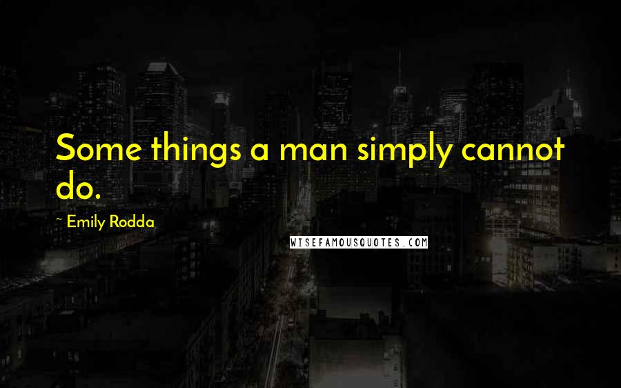 Emily Rodda Quotes: Some things a man simply cannot do.