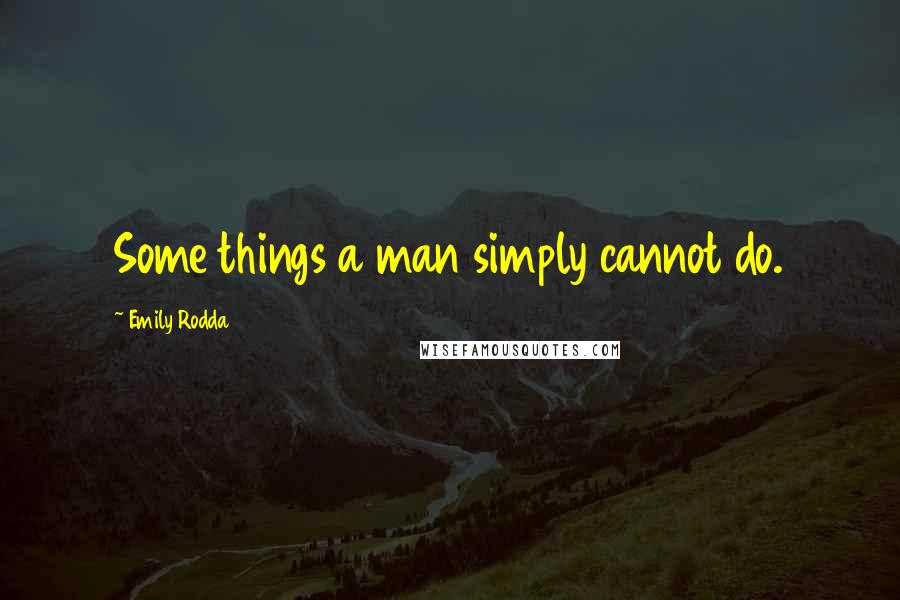 Emily Rodda Quotes: Some things a man simply cannot do.