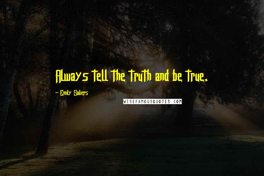 Emily Saliers Quotes: Always tell the truth and be true.