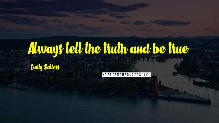 Emily Saliers Quotes: Always tell the truth and be true.