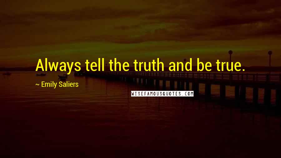 Emily Saliers Quotes: Always tell the truth and be true.