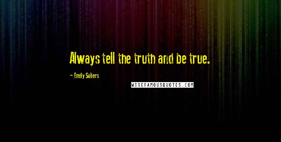 Emily Saliers Quotes: Always tell the truth and be true.