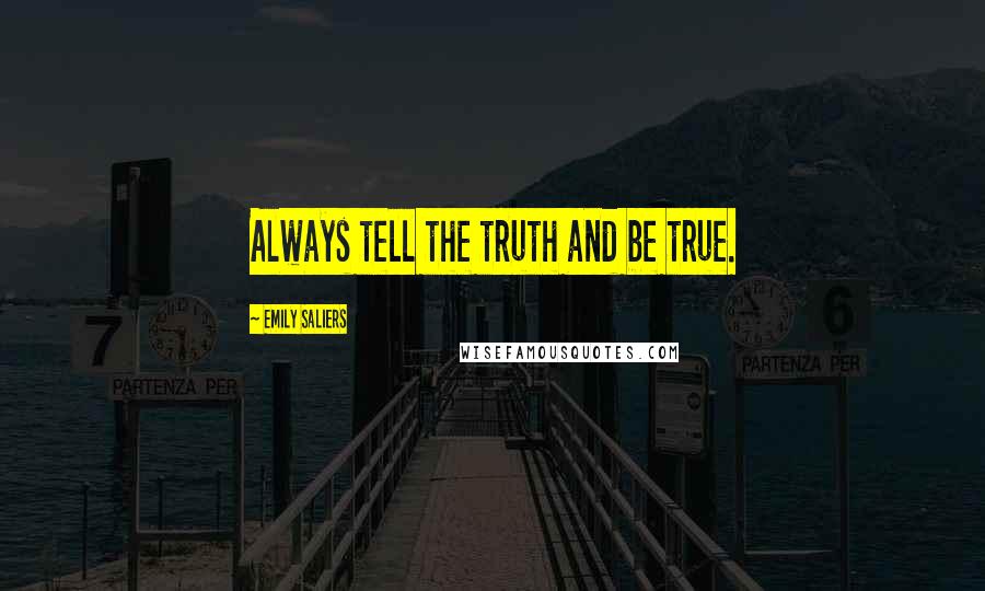 Emily Saliers Quotes: Always tell the truth and be true.