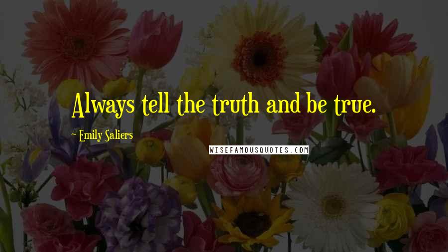 Emily Saliers Quotes: Always tell the truth and be true.