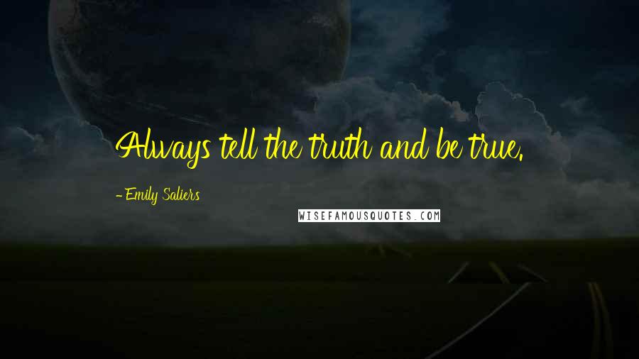 Emily Saliers Quotes: Always tell the truth and be true.