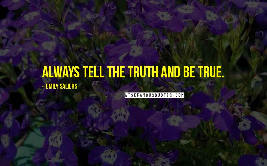 Emily Saliers Quotes: Always tell the truth and be true.