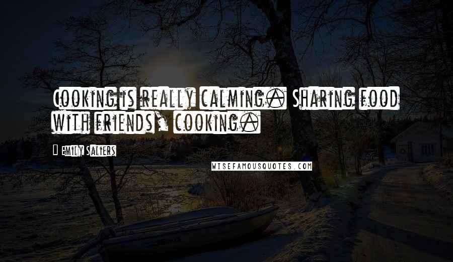 Emily Saliers Quotes: Cooking is really calming. Sharing food with friends, cooking.
