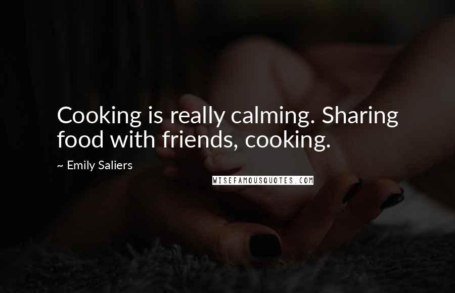 Emily Saliers Quotes: Cooking is really calming. Sharing food with friends, cooking.