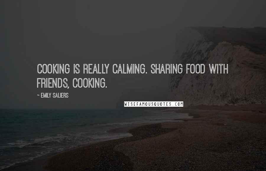 Emily Saliers Quotes: Cooking is really calming. Sharing food with friends, cooking.