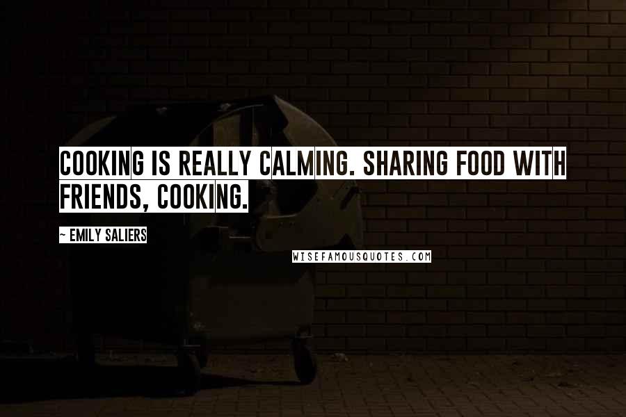 Emily Saliers Quotes: Cooking is really calming. Sharing food with friends, cooking.