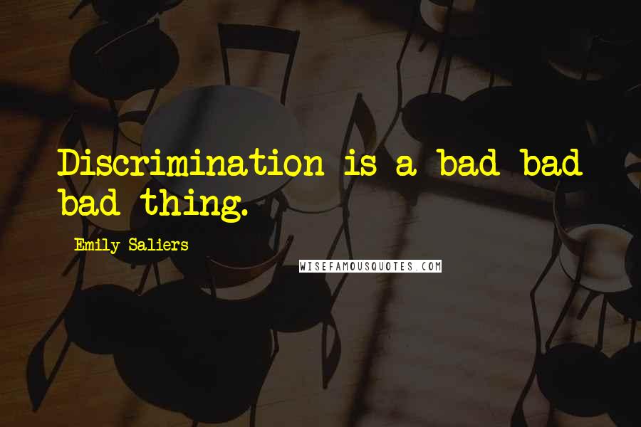 Emily Saliers Quotes: Discrimination is a bad bad bad thing.