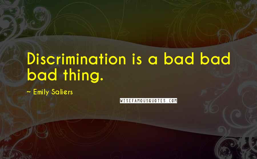 Emily Saliers Quotes: Discrimination is a bad bad bad thing.