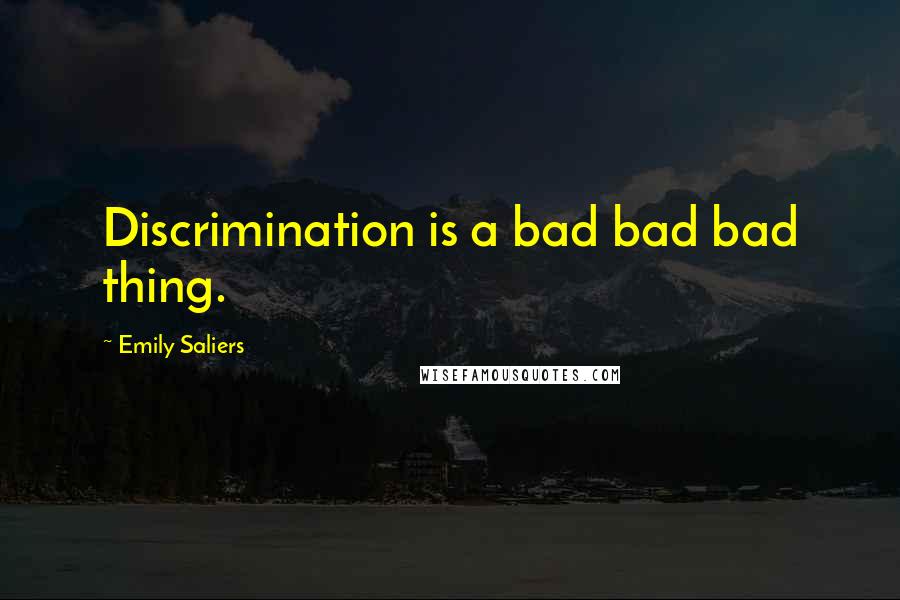 Emily Saliers Quotes: Discrimination is a bad bad bad thing.