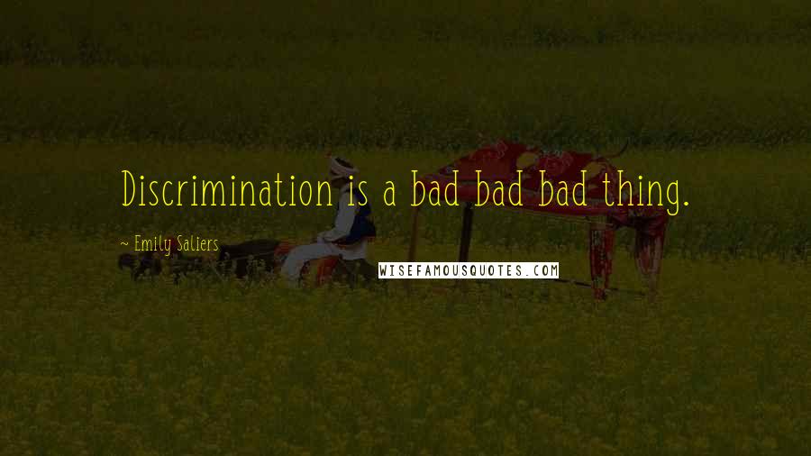 Emily Saliers Quotes: Discrimination is a bad bad bad thing.