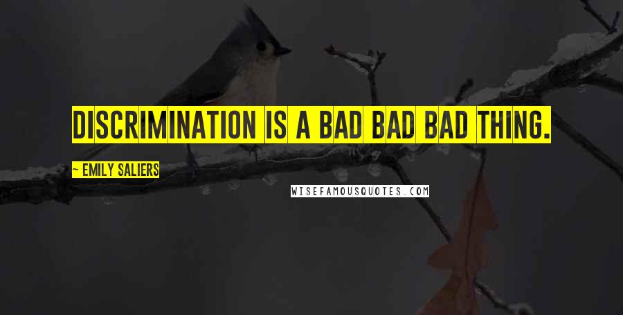 Emily Saliers Quotes: Discrimination is a bad bad bad thing.