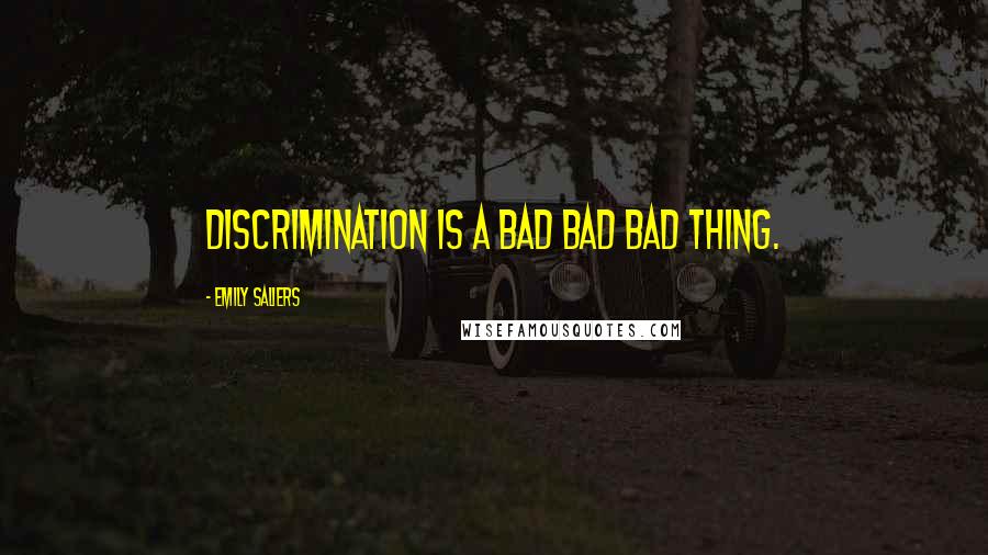 Emily Saliers Quotes: Discrimination is a bad bad bad thing.