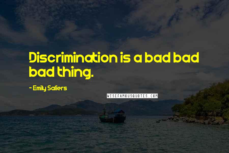 Emily Saliers Quotes: Discrimination is a bad bad bad thing.