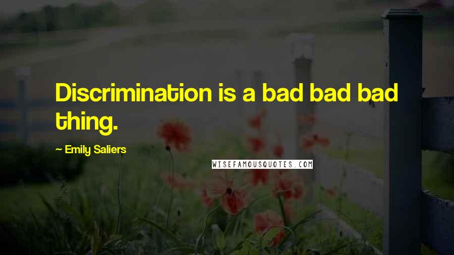 Emily Saliers Quotes: Discrimination is a bad bad bad thing.