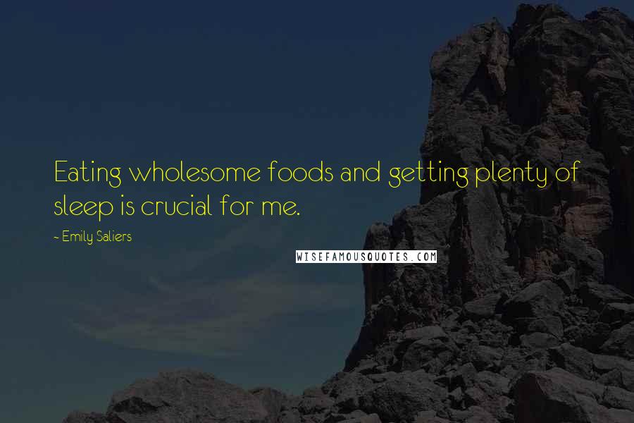 Emily Saliers Quotes: Eating wholesome foods and getting plenty of sleep is crucial for me.