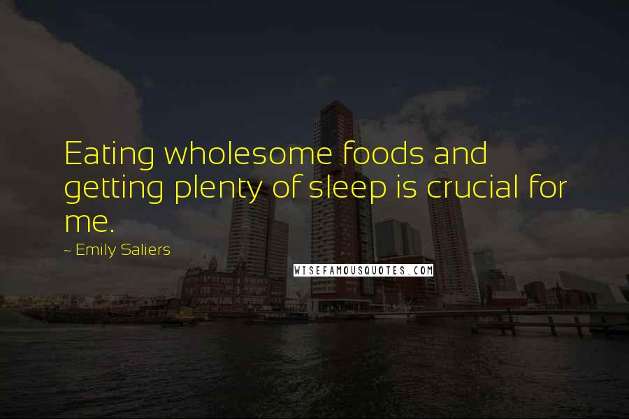 Emily Saliers Quotes: Eating wholesome foods and getting plenty of sleep is crucial for me.