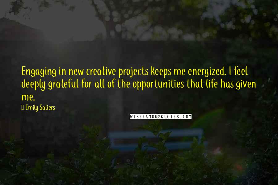 Emily Saliers Quotes: Engaging in new creative projects keeps me energized. I feel deeply grateful for all of the opportunities that life has given me.