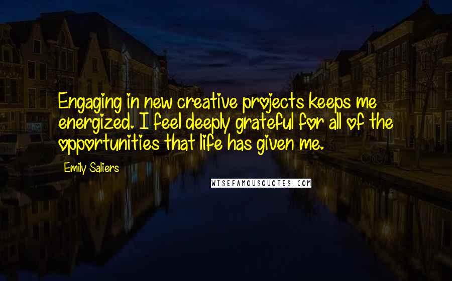 Emily Saliers Quotes: Engaging in new creative projects keeps me energized. I feel deeply grateful for all of the opportunities that life has given me.