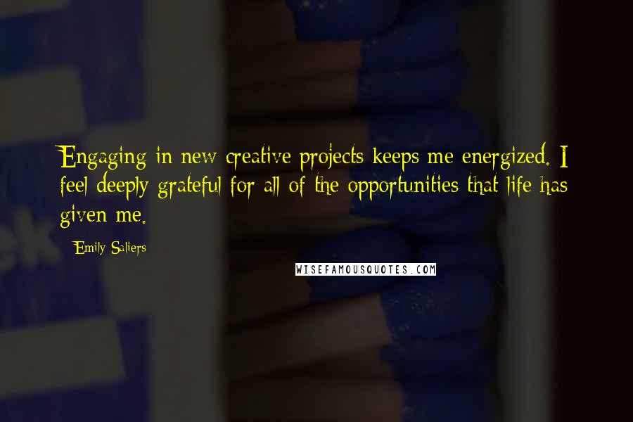 Emily Saliers Quotes: Engaging in new creative projects keeps me energized. I feel deeply grateful for all of the opportunities that life has given me.