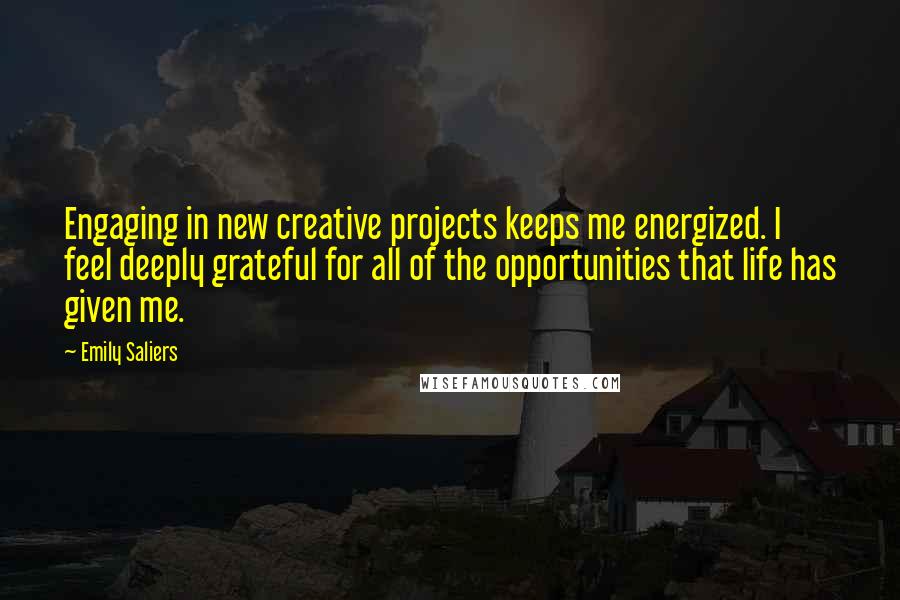 Emily Saliers Quotes: Engaging in new creative projects keeps me energized. I feel deeply grateful for all of the opportunities that life has given me.