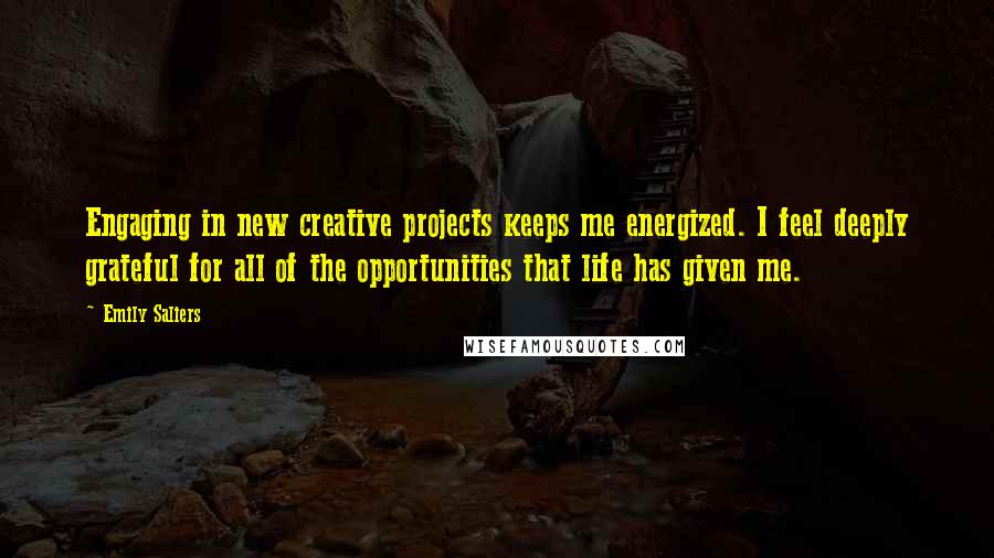 Emily Saliers Quotes: Engaging in new creative projects keeps me energized. I feel deeply grateful for all of the opportunities that life has given me.