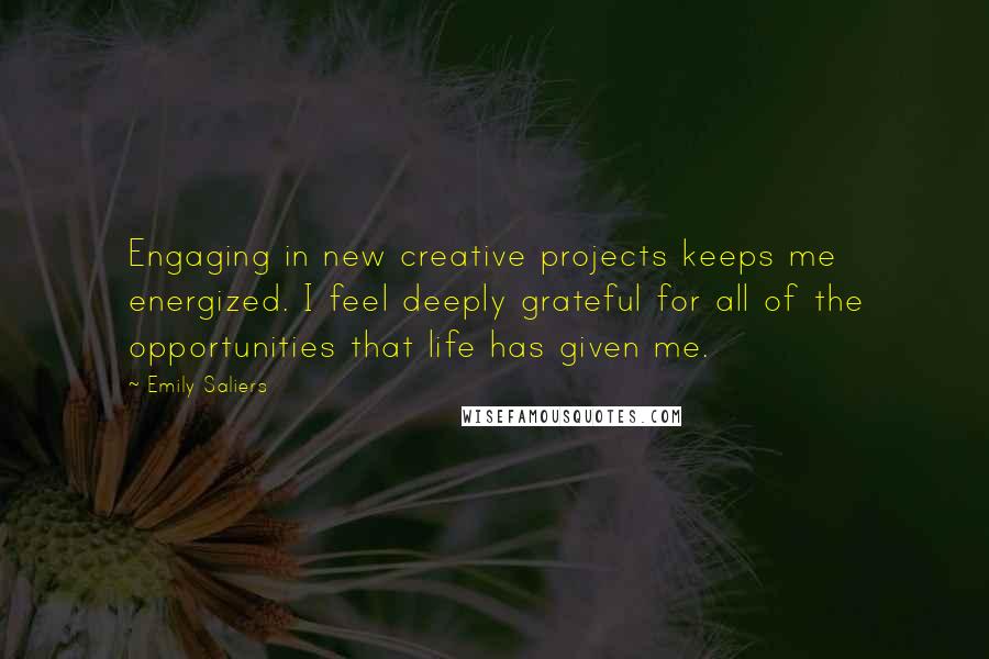 Emily Saliers Quotes: Engaging in new creative projects keeps me energized. I feel deeply grateful for all of the opportunities that life has given me.