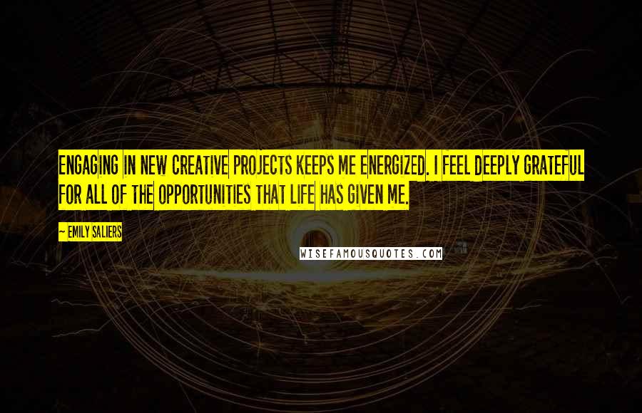 Emily Saliers Quotes: Engaging in new creative projects keeps me energized. I feel deeply grateful for all of the opportunities that life has given me.