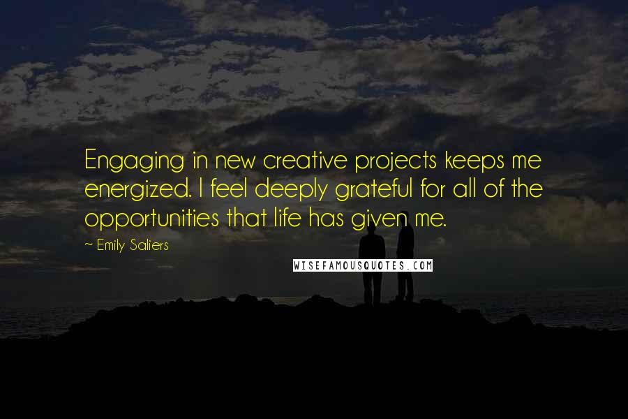 Emily Saliers Quotes: Engaging in new creative projects keeps me energized. I feel deeply grateful for all of the opportunities that life has given me.