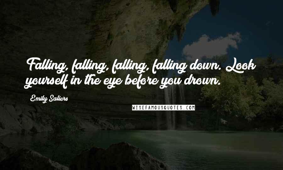 Emily Saliers Quotes: Falling, falling, falling, falling down. Look yourself in the eye before you drown.