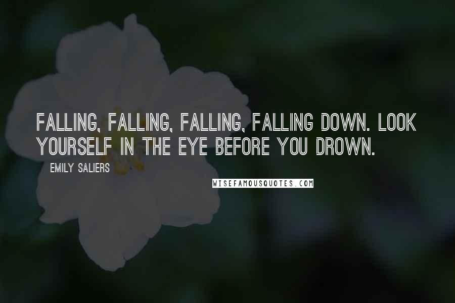 Emily Saliers Quotes: Falling, falling, falling, falling down. Look yourself in the eye before you drown.