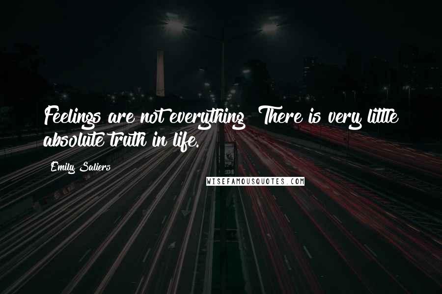 Emily Saliers Quotes: Feelings are not everything! There is very little absolute truth in life.