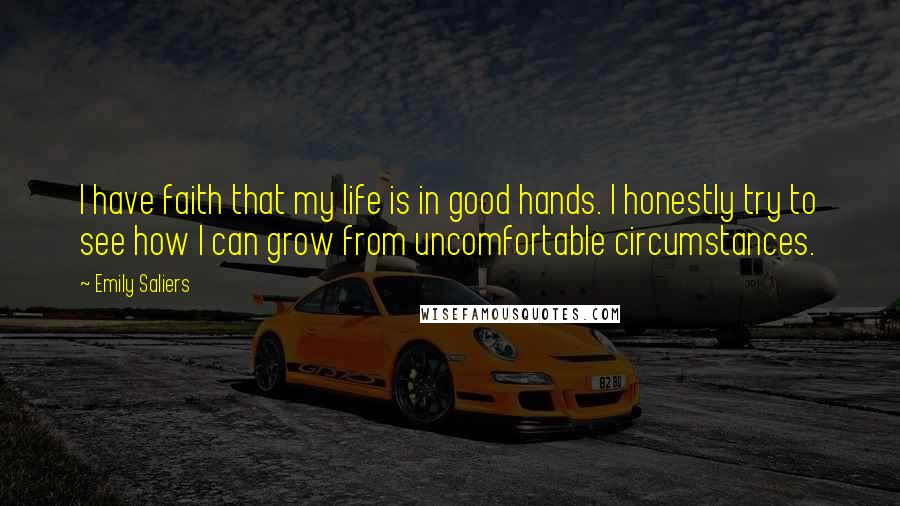 Emily Saliers Quotes: I have faith that my life is in good hands. I honestly try to see how I can grow from uncomfortable circumstances.