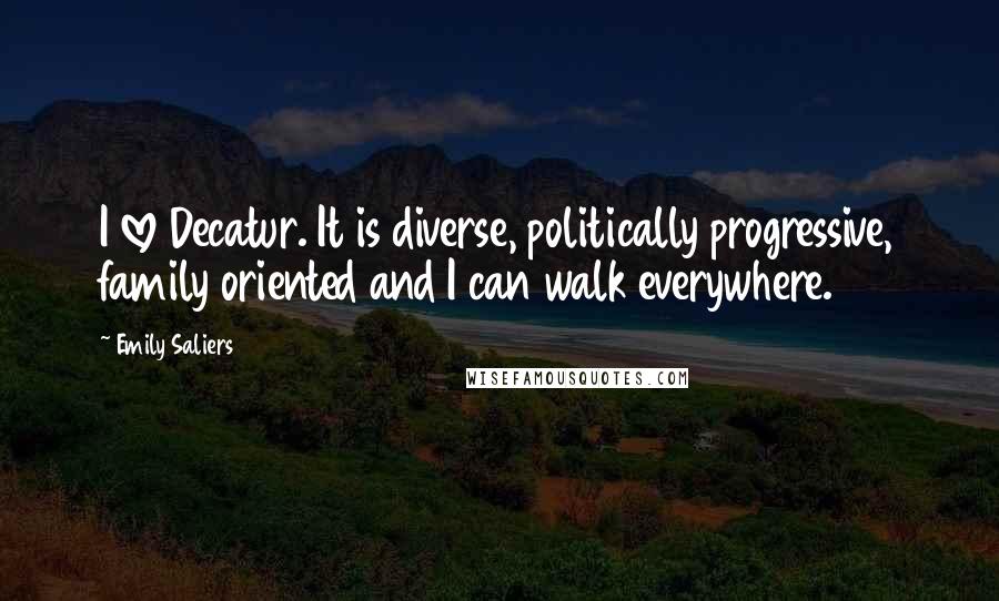 Emily Saliers Quotes: I love Decatur. It is diverse, politically progressive, family oriented and I can walk everywhere.