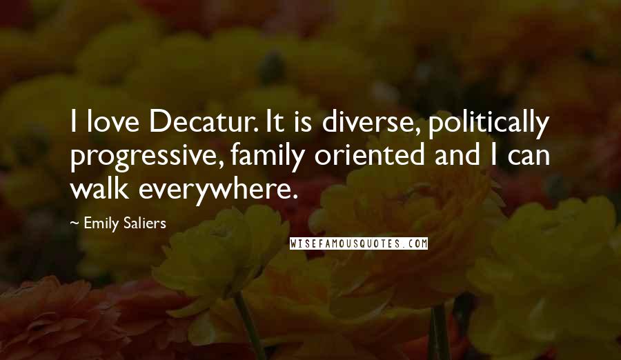 Emily Saliers Quotes: I love Decatur. It is diverse, politically progressive, family oriented and I can walk everywhere.