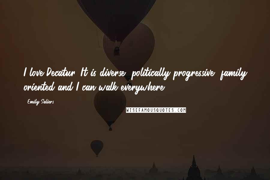 Emily Saliers Quotes: I love Decatur. It is diverse, politically progressive, family oriented and I can walk everywhere.