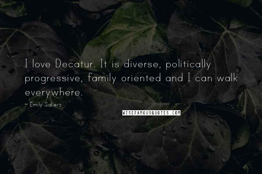 Emily Saliers Quotes: I love Decatur. It is diverse, politically progressive, family oriented and I can walk everywhere.