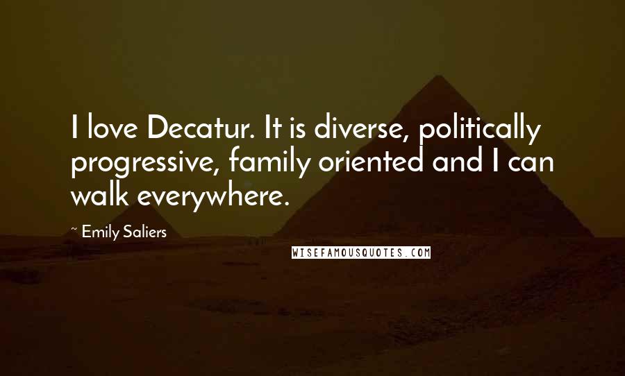 Emily Saliers Quotes: I love Decatur. It is diverse, politically progressive, family oriented and I can walk everywhere.