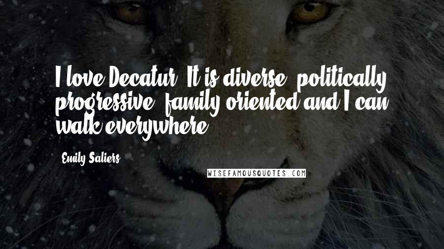 Emily Saliers Quotes: I love Decatur. It is diverse, politically progressive, family oriented and I can walk everywhere.