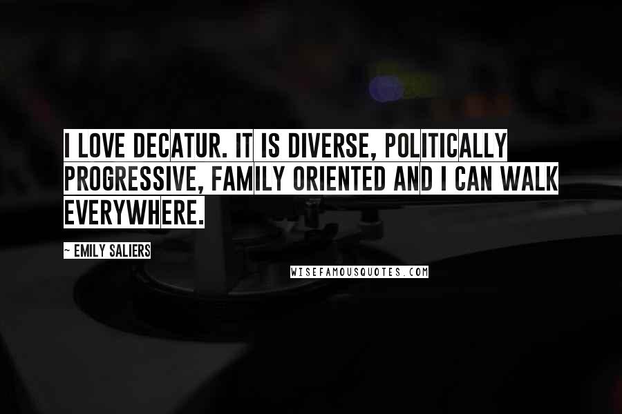 Emily Saliers Quotes: I love Decatur. It is diverse, politically progressive, family oriented and I can walk everywhere.