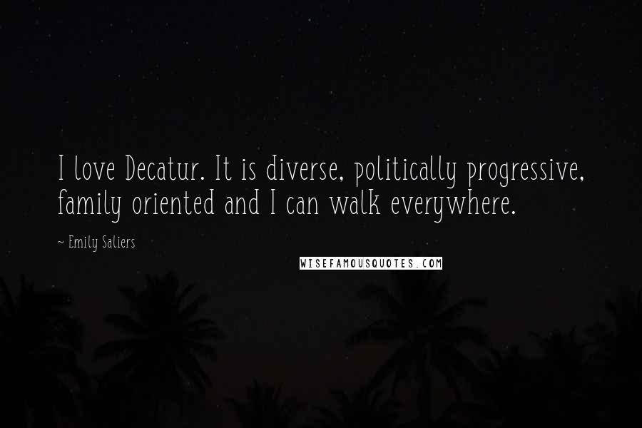 Emily Saliers Quotes: I love Decatur. It is diverse, politically progressive, family oriented and I can walk everywhere.