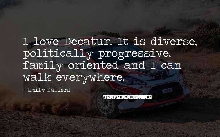 Emily Saliers Quotes: I love Decatur. It is diverse, politically progressive, family oriented and I can walk everywhere.