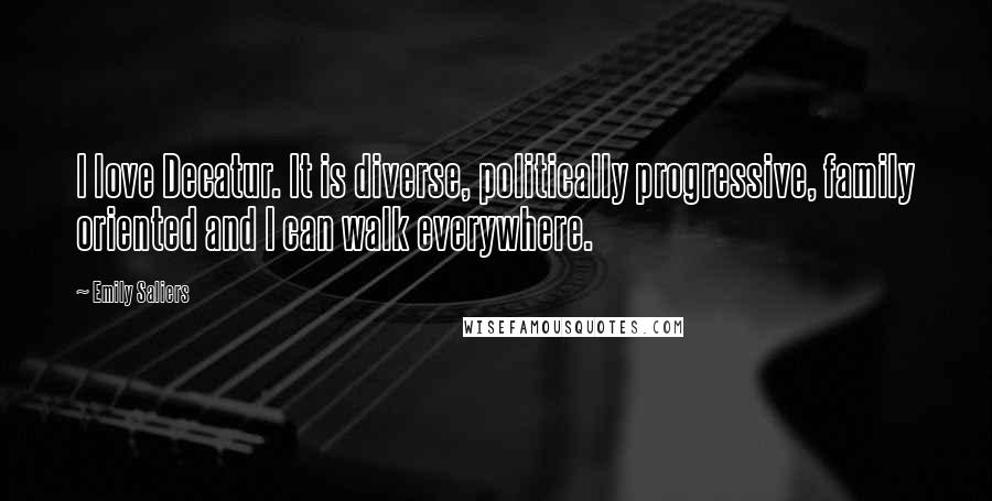 Emily Saliers Quotes: I love Decatur. It is diverse, politically progressive, family oriented and I can walk everywhere.