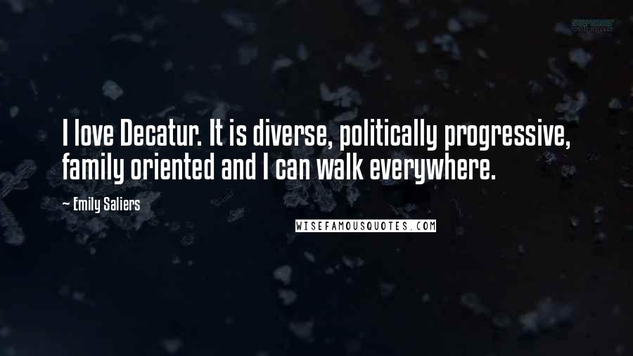 Emily Saliers Quotes: I love Decatur. It is diverse, politically progressive, family oriented and I can walk everywhere.