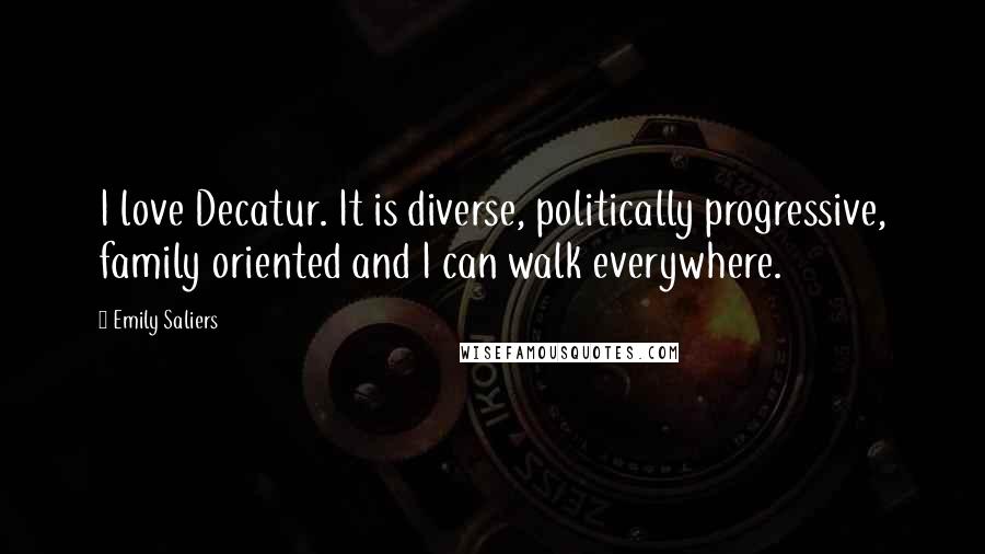 Emily Saliers Quotes: I love Decatur. It is diverse, politically progressive, family oriented and I can walk everywhere.