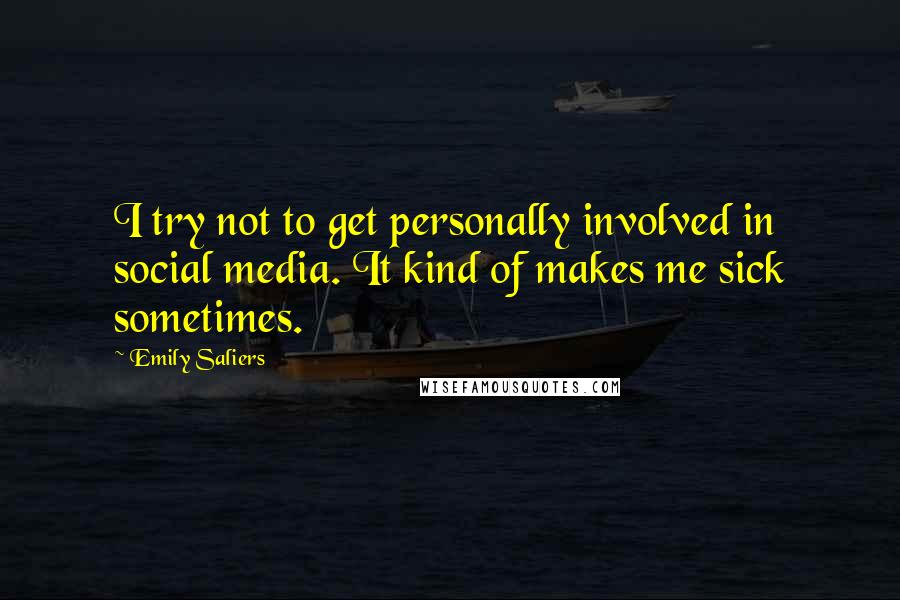Emily Saliers Quotes: I try not to get personally involved in social media. It kind of makes me sick sometimes.