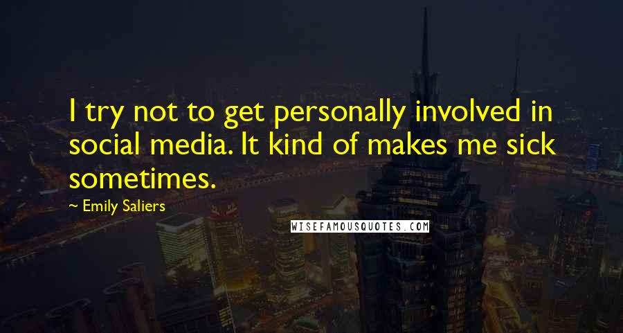 Emily Saliers Quotes: I try not to get personally involved in social media. It kind of makes me sick sometimes.